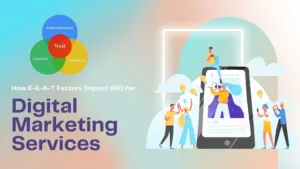 How E-E-A-T Factors Impact SEO for Digital Marketing Services